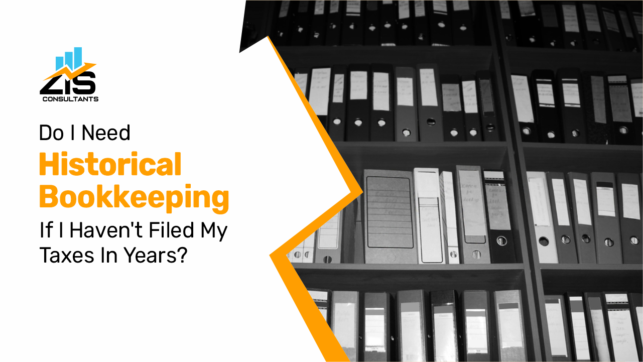 Do I Need Historical Bookkeeping If I Haven’t Filed My Taxes in Years?  