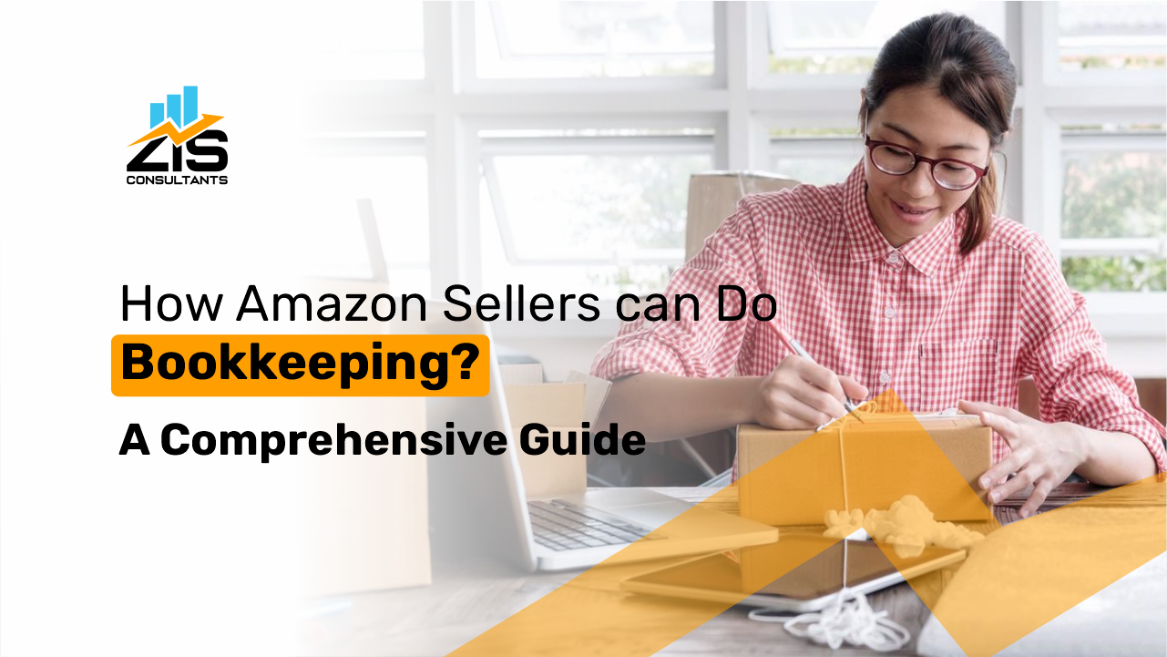 How Amazon Sellers can Do Bookkeeping? A Comprehensive Guide    