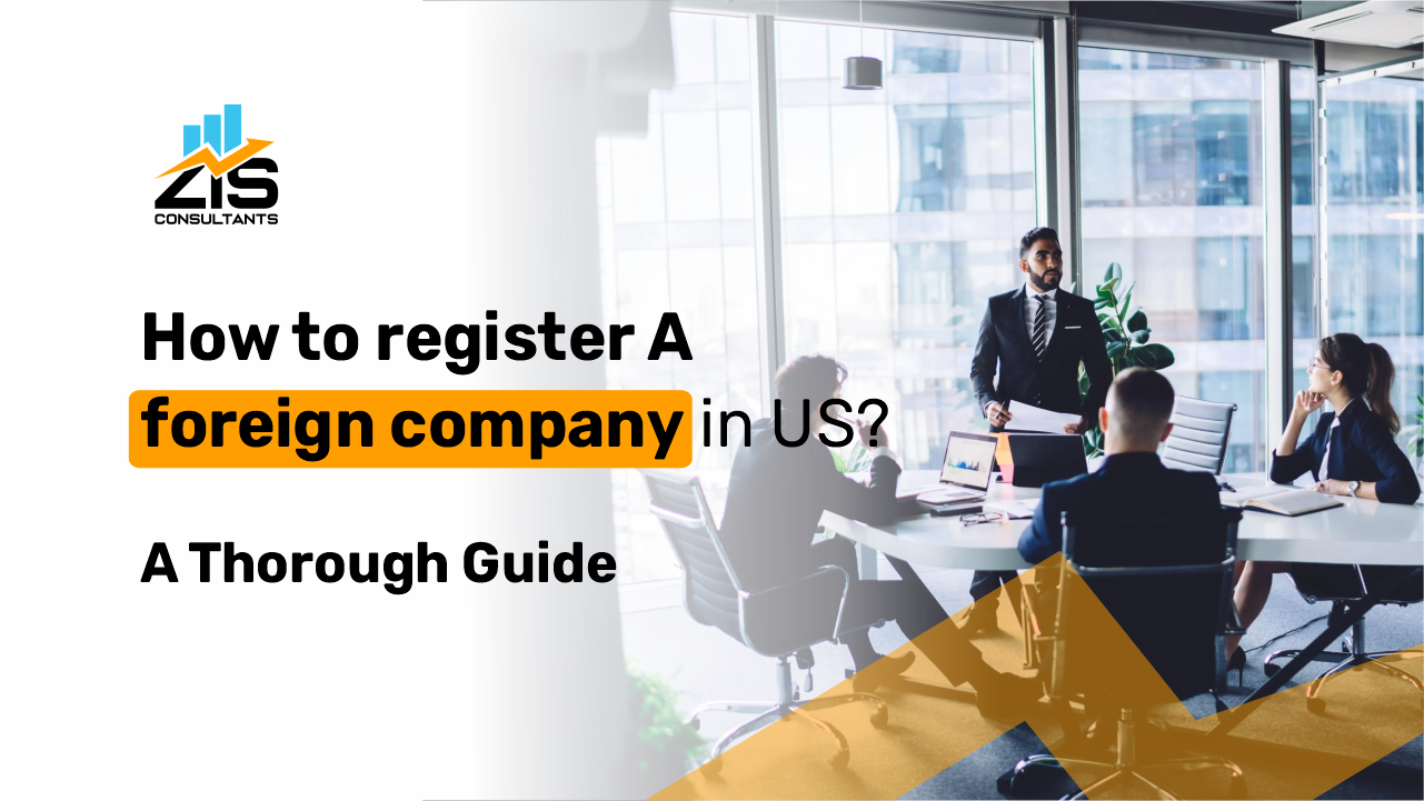 How to Register a Foreign Company in US? A Thorough Guide  