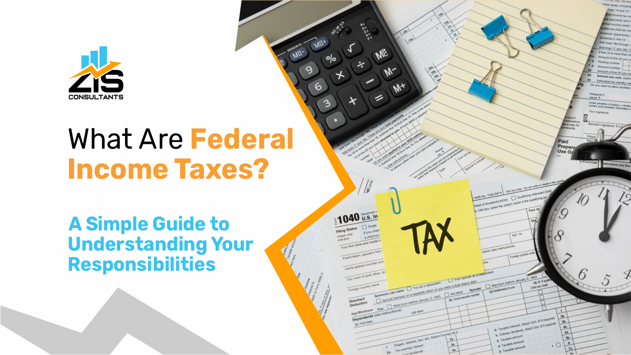 What Are Federal Income Taxes? A Simple Guide to Understanding Your Responsibilities  