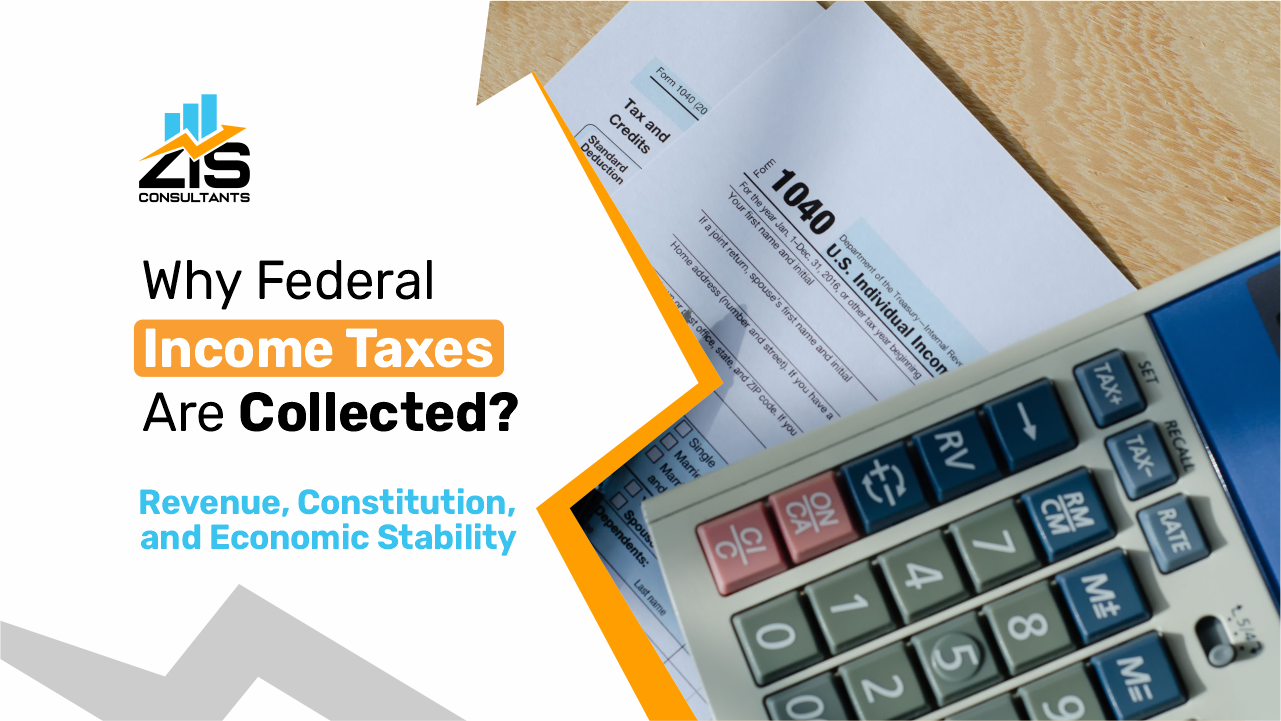 Why Federal Income Taxes Are Collected? Revenue, Constitution, and Economic Stability  